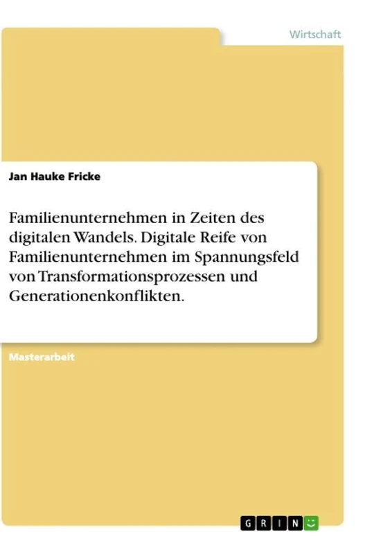 Familienunternehmen in Zeiten des digitalen Wandels. Digitale Reife von Familienunternehmen im Spannungsfeld von Transformationsprozessen und Generationenkonflikten.