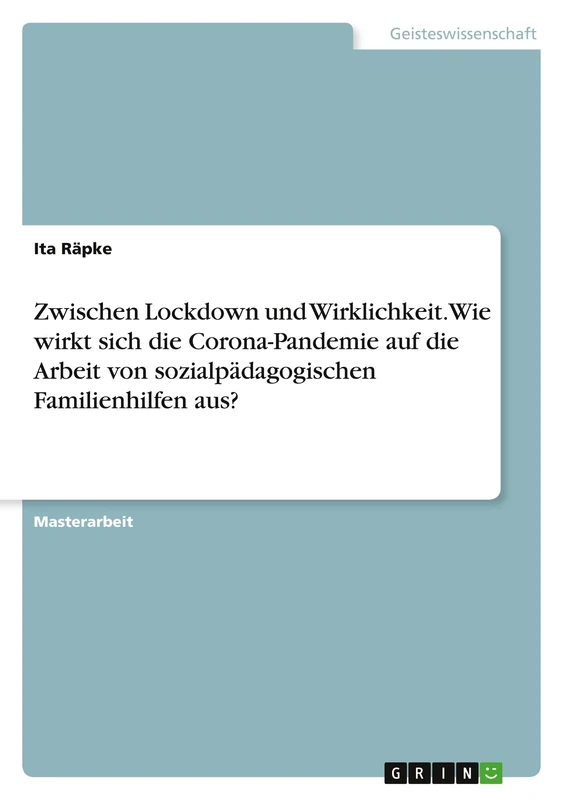 Zwischen Lockdown und Wirklichkeit. Wie wirkt sich die Corona-Pandemie auf die Arbeit von sozialpädagogischen Familienhilfen aus?