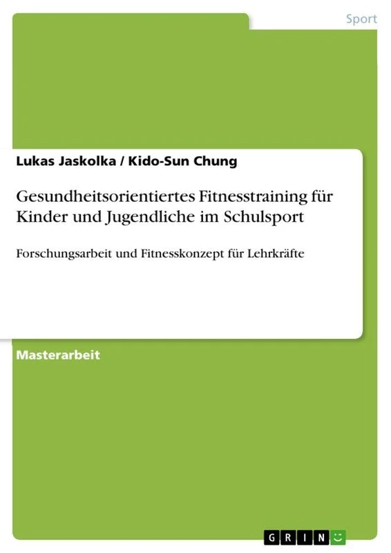 Gesundheitsorientiertes Fitnesstraining für Kinder und Jugendliche im Schulsport: Forschungsarbeit und Fitnesskonzept für Lehrkräfte