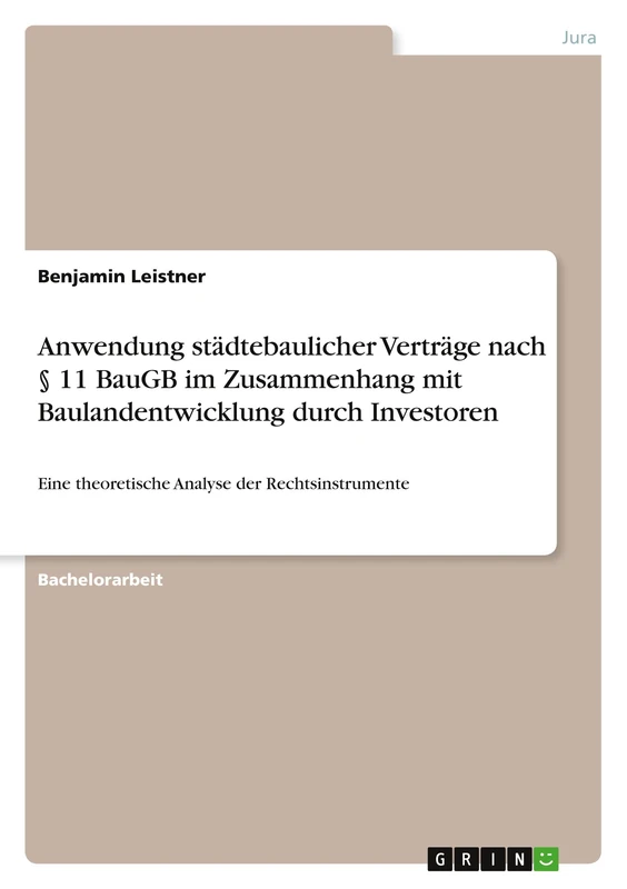 Anwendung städtebaulicher Verträge nach § 11 BauGB im Zusammenhang mit Baulandentwicklung durch Investoren: Eine theoretische Analyse der Rechtsinstrumente