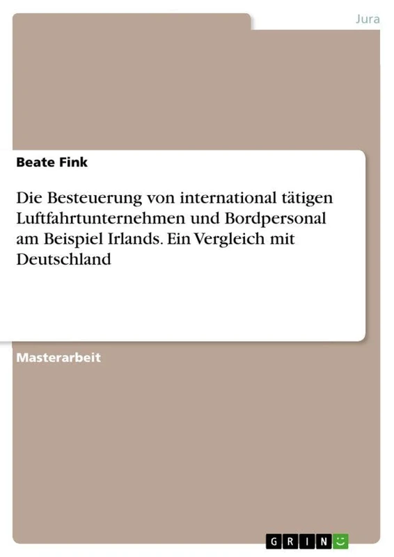 Die Besteuerung von international tätigen Luftfahrtunternehmen und Bordpersonal am Beispiel Irlands. Ein Vergleich mit Deutschland