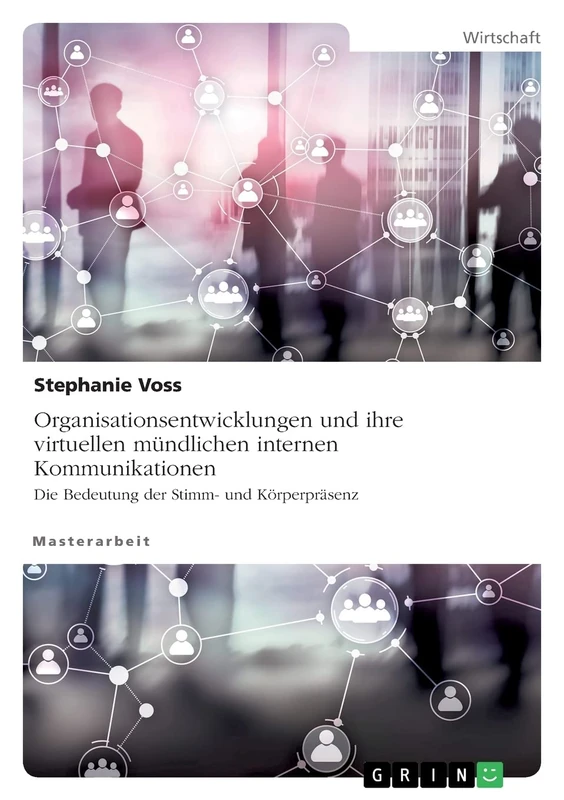 Organisationsentwicklungen und ihre virtuellen mündlichen internen Kommunikationen. Die Bedeutung der Stimm- und Körperpräsenz