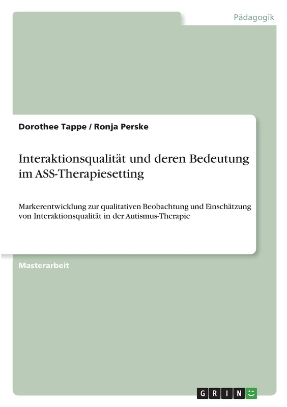 Interaktionsqualität und deren Bedeutung im ASS-Therapiesetting: Markerentwicklung zur qualitativen Beobachtung und Einschätzung von Interaktionsqualität in der Autismus-Therapie