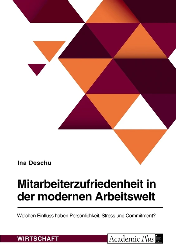 Mitarbeiterzufriedenheit in der modernen Arbeitswelt. Welchen Einfluss haben Persönlichkeit, Stress und Commitment?