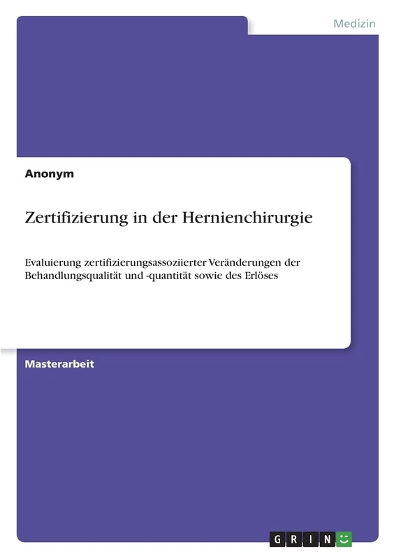 Zertifizierung in der Hernienchirurgie: Evaluierung zertifizierungsassoziierter Veränderungen der Behandlungsqualität und -quantität sowie des Erlöses