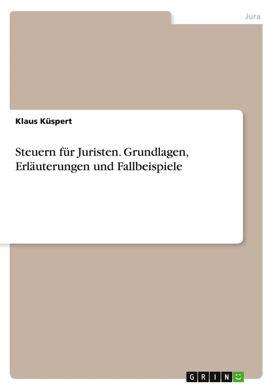Steuern für Juristen. Grundlagen, Erläuterungen und Fallbeispiele