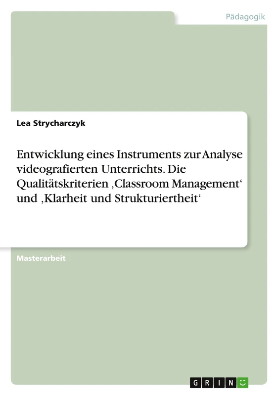 Entwicklung eines Instruments zur Analyse videografierten Unterrichts. Die Qualitätskriterien 'Classroom Management' und 'Klarheit und Strukturiertheit'