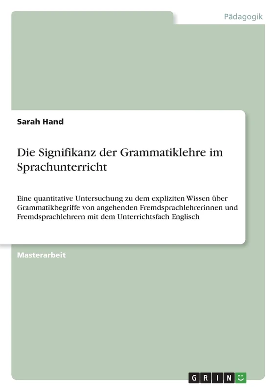 Die Signifikanz der Grammatiklehre im Sprachunterricht: Eine quantitative Untersuchung zu dem expliziten Wissen über Grammatikbegriffe von angehenden ... mit dem Unterrichtsfach Englisch