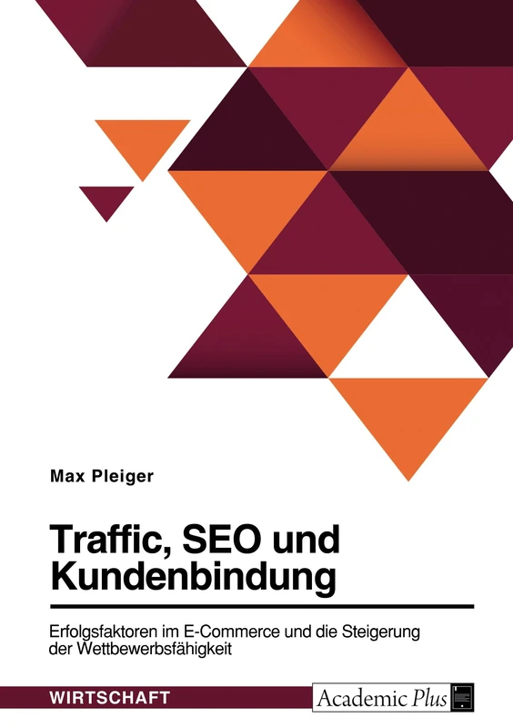 Traffic, SEO und Kundenbindung. Erfolgsfaktoren im E-Commerce und die Steigerung der Wettbewerbsfähigkeit