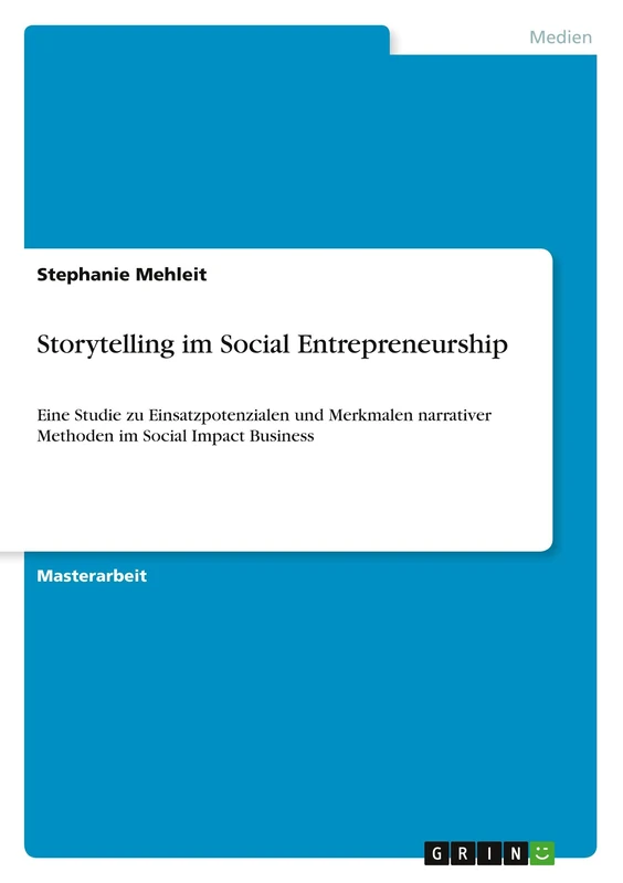 Storytelling im Social Entrepreneurship: Eine Studie zu Einsatzpotenzialen und Merkmalen narrativer Methoden im Social Impact Business
