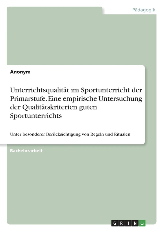 Unterrichtsqualität im Sportunterricht der Primarstufe. Eine empirische Untersuchung der Qualitätskriterien guten Sportunterrichts: Unter besonderer Berücksichtigung von Regeln und Ritualen