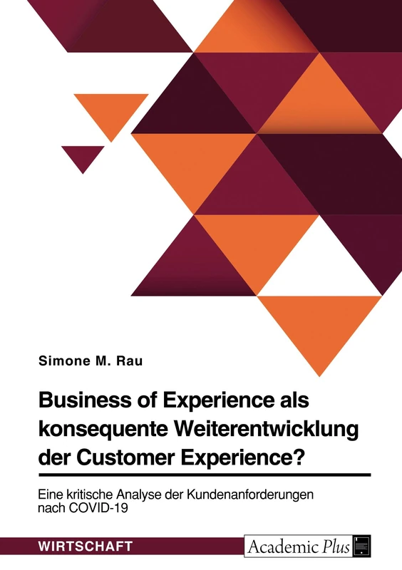Business of Experience als konsequente Weiterentwicklung der Customer Experience?: Eine kritische Analyse der Kundenanforderungen nach COVID-19