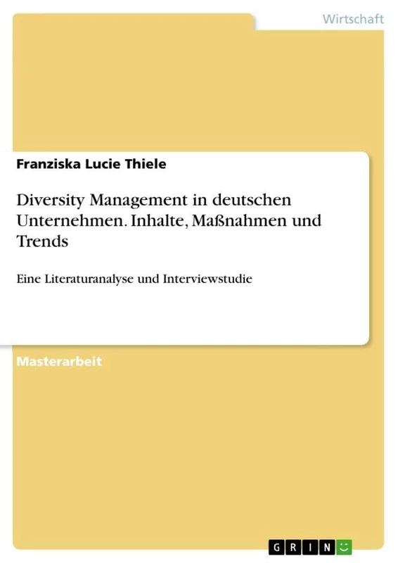 Diversity Management in deutschen Unternehmen. Inhalte, Maßnahmen und Trends: Eine Literaturanalyse und Interviewstudie