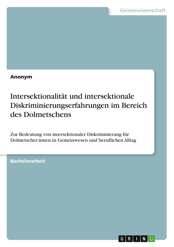 Intersektionalität und intersektionale Diskriminierungserfahrungen im Bereich des Dolmetschens: Zur Bedeutung von intersektionaler Diskriminierung für ... innen in Gemeinwesen und beruflichen Alltag - Image 1