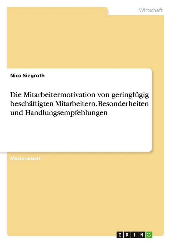 Die Mitarbeitermotivation von geringfügig beschäftigten Mitarbeitern. Besonderheiten und Handlungsempfehlungen
