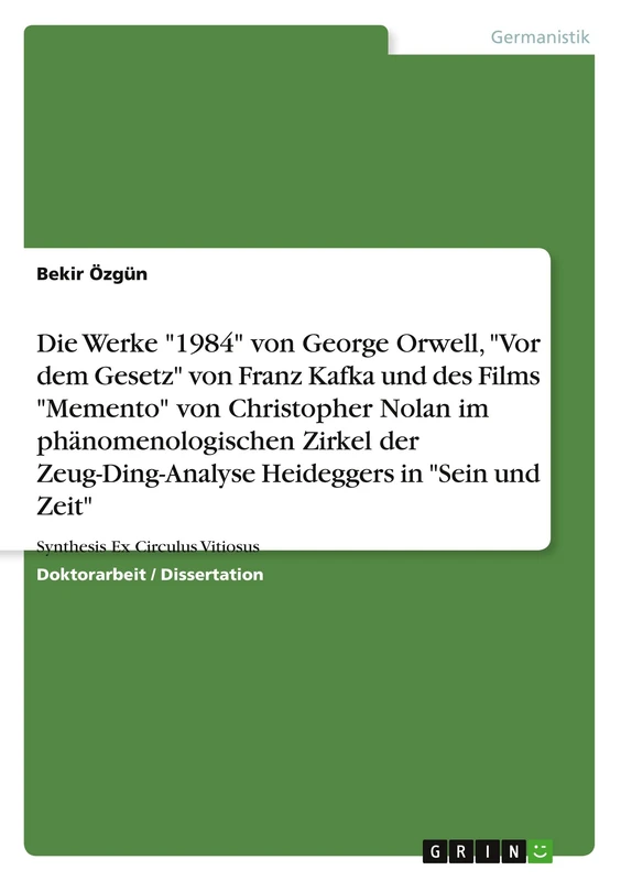 Die komparative-existenzielle Reflexion der literarischen Werke "1984" von George Orwell, "Vor dem Gesetz" von Franz Kafka und des Films "Memento" von ... Heideggers in "Sein und Zeit": Synth