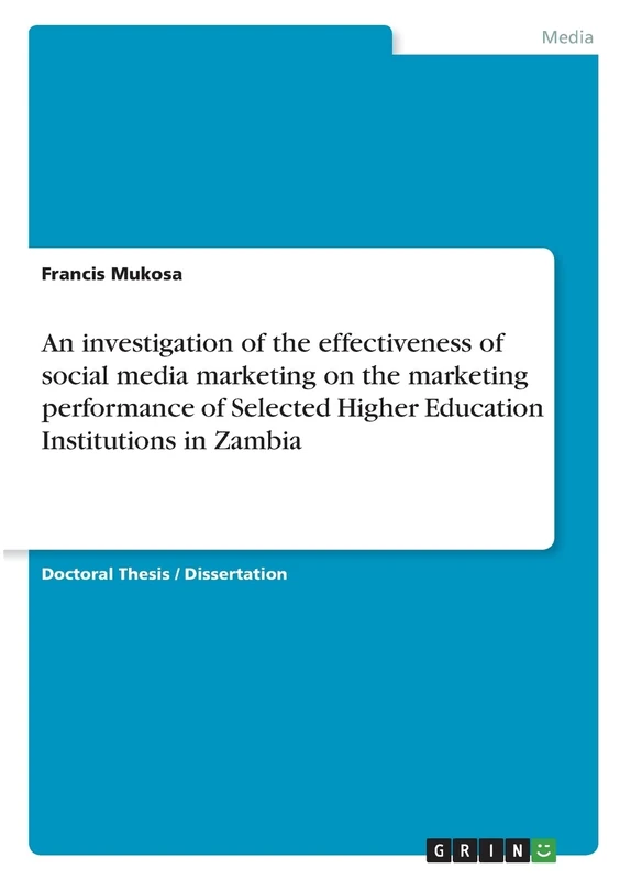 An investigation of the effectiveness of social media marketing on the marketing performance of Selected Higher Education Institutions in Zambia