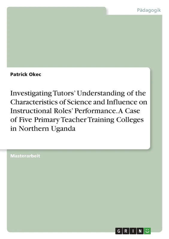 Investigating Tutors' Understanding of the Characteristics of Science and Influence on Instructional Roles' Performance. A Case of Five Primary Teacher Training Colleges in Northern Uganda