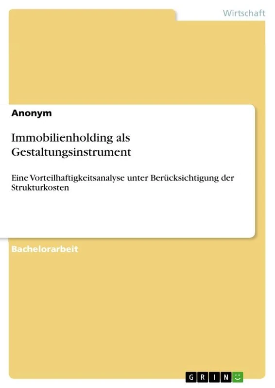 Immobilienholding als Gestaltungsinstrument: Eine Vorteilhaftigkeitsanalyse unter Berücksichtigung der Strukturkosten