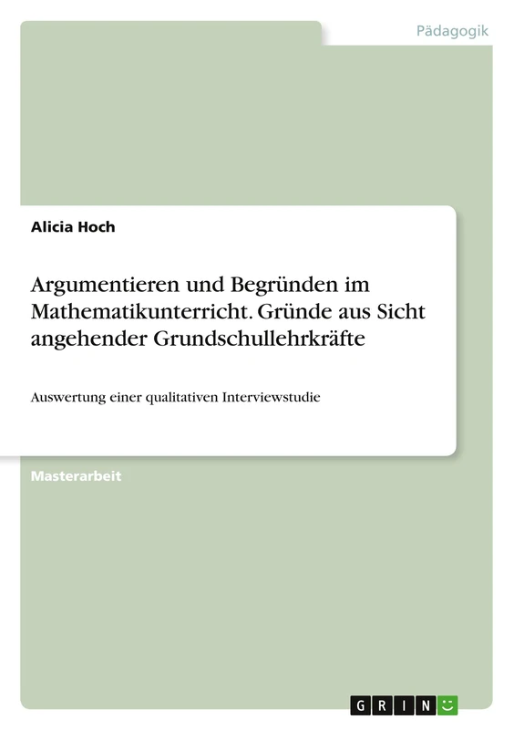 Argumentieren und Begründen im Mathematikunterricht. Gründe aus Sicht angehender Grundschullehrkräfte: Auswertung einer qualitativen Interviewstudie