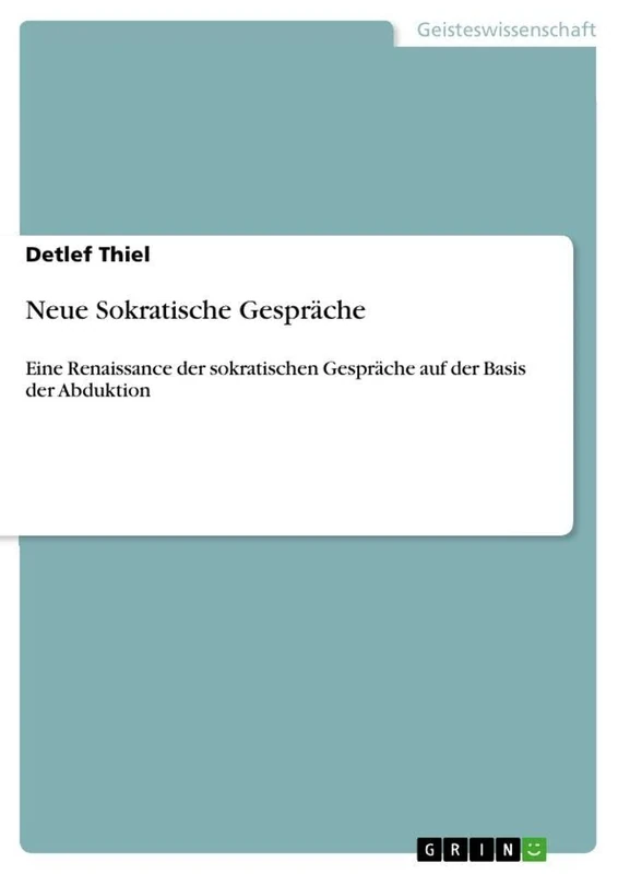 Neue Sokratische Gespräche: Eine Renaissance der sokratischen Gespräche auf der Basis der Abduktion