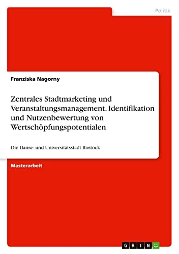 Zentrales Stadtmarketing und Veranstaltungsmanagement. Identifikation und Nutzenbewertung von Wertschöpfungspotentialen: Die Hanse- und Universitätsstadt Rostock