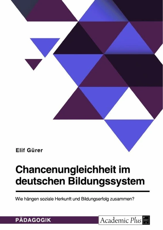 Chancenungleichheit im deutschen Bildungssystem. Wie hängen soziale Herkunft und Bildungserfolg zusammen? - Image 1