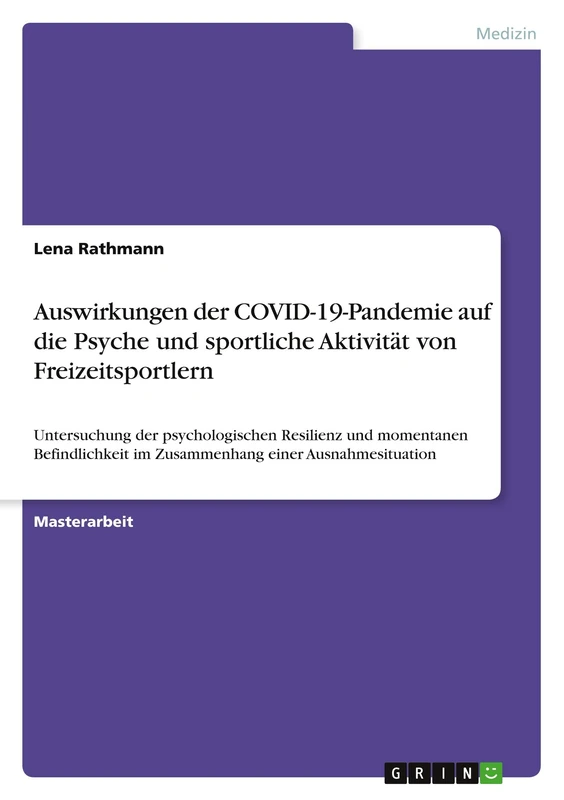 Auswirkungen der COVID-19-Pandemie auf die Psyche und sportliche Aktivität von Freizeitsportlern: Untersuchung der psychologischen Resilienz und ... im Zusammenhang einer Ausnahmesituation