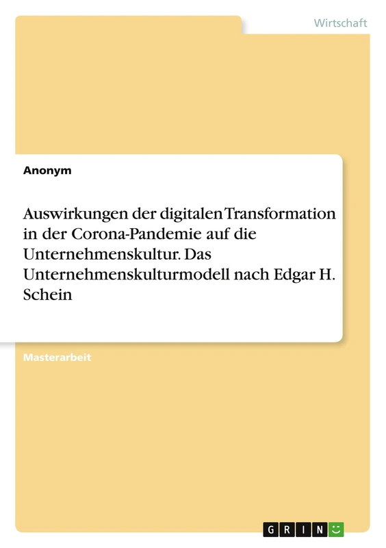 Auswirkungen der digitalen Transformation in der Corona-Pandemie auf die Unternehmenskultur. Das Unternehmenskulturmodell nach Edgar H. Schein