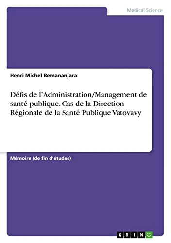 Défis de l'Administration/Management de santé publique. Cas de la Direction Régionale de la Santé Publique Vatovavy