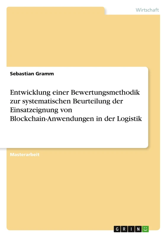 Entwicklung einer Bewertungsmethodik zur systematischen Beurteilung der Einsatzeignung von Blockchain-Anwendungen in der Logistik