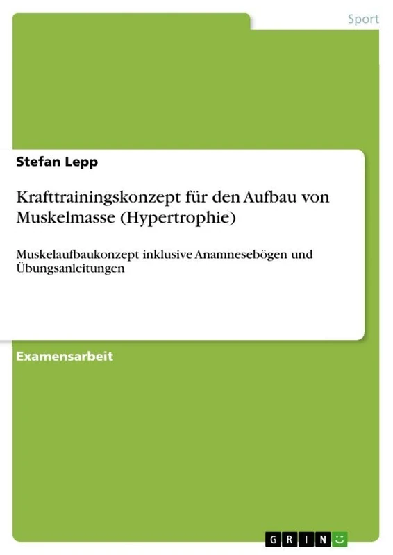 Krafttrainingskonzept für den Aufbau von Muskelmasse (Hypertrophie): Muskelaufbaukonzept inklusive Anamnesebögen und Übungsanleitungen
