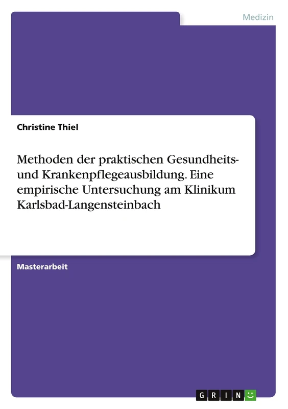 Methoden der praktischen Gesundheits- und Krankenpflegeausbildung. Eine empirische Untersuchung am Klinikum Karlsbad-Langensteinbach