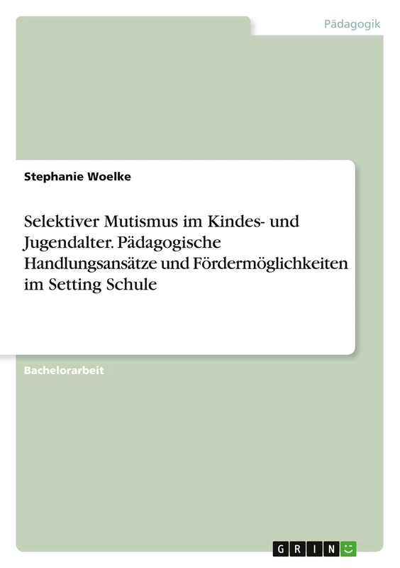 Selektiver Mutismus im Kindes- und Jugendalter. Pädagogische Handlungsansätze und Fördermöglichkeiten im Setting Schule