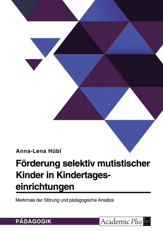 Förderung selektiv mutistischer Kinder in Kindertageseinrichtungen. Merkmale der Störung und pädagogische Ansätze