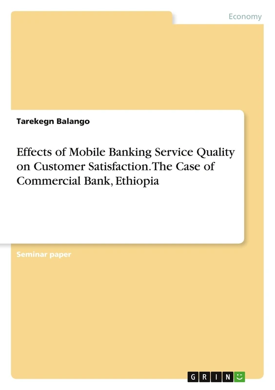Effects of Mobile Banking Service Quality on Customer Satisfaction. The Case of Commercial Bank, Ethiopia