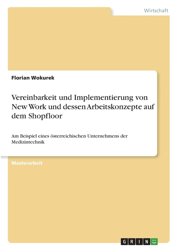 Vereinbarkeit und Implementierung von New Work und dessen Arbeitskonzepte auf dem Shopfloor: Am Beispiel eines österreichischen Unternehmens der Medizintechnik