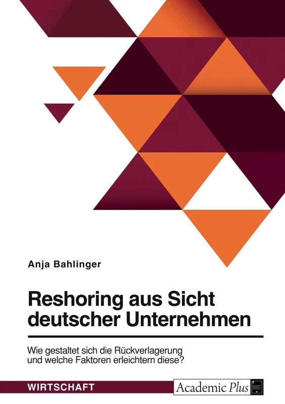 Reshoring aus Sicht deutscher Unternehmen. Wie gestaltet sich die Rückverlagerung und welche Faktoren erleichtern diese?