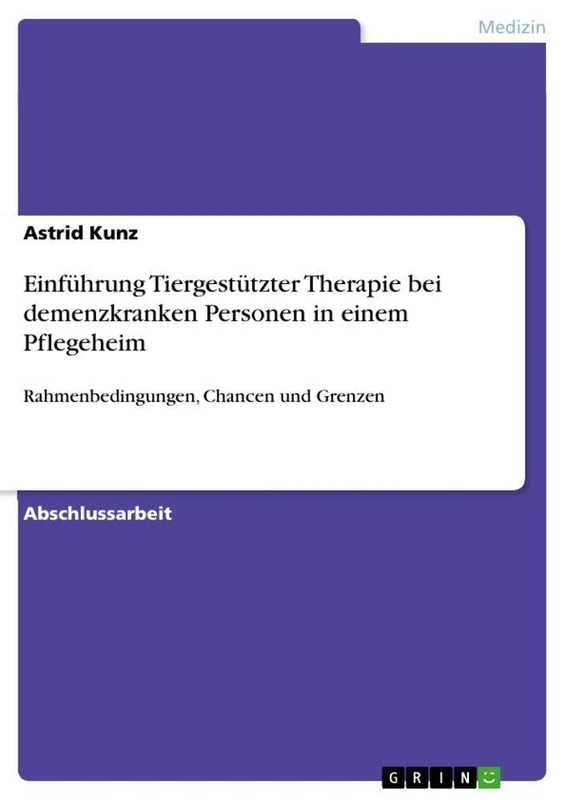 Einführung Tiergestützter Therapie bei demenzkranken Personen in einem Pflegeheim: Rahmenbedingungen, Chancen und Grenzen