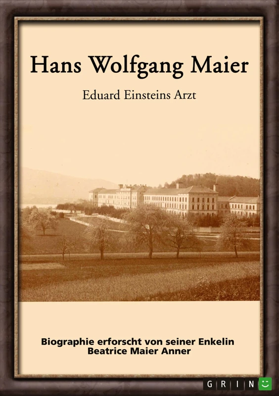 Hans Wolfgang Maier. Eduard Einsteins Arzt: Biographie erforscht von seiner Enkelin