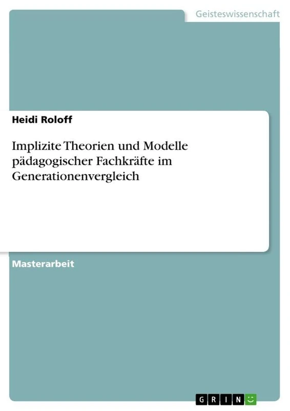 Implizite Theorien und Modelle pädagogischer Fachkräfte im Generationenvergleich