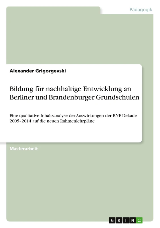 Bildung für nachhaltige Entwicklung an Berliner und Brandenburger Grundschulen: Eine qualitative Inhaltsanalyse der Auswirkungen der BNE-Dekade 2005-2014 auf die neuen Rahmenlehrpläne