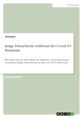 Junge Erwachsene während der Covid-19 Pandemie: Wie wirkt sich die dritte Welle der Pandemie auf die psychische Gesundheit junger Erwachsener im Alter von 18-27 Jahren aus?