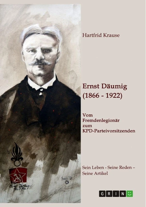 Ernst Däumig (1866-1922). Vom Fremdenlegionär zum KPD-Parteivorsitzenden: Sein Leben - Seine Reden - Seine Artikel - Image 1