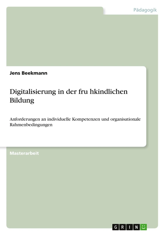 Digitalisierung in der frühkindlichen Bildung: Anforderungen an individuelle Kompetenzen und organisationale Rahmenbedingungen