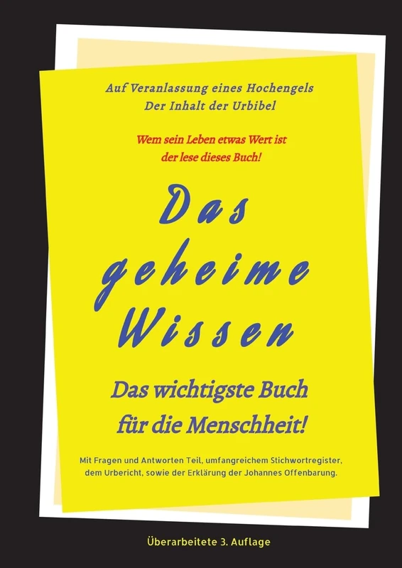 3.Auflage Das geheime Wissen - Das wichtigste Buch für die Menschheit!: Auf Veranlassung eines Hochengels - Der Inhalt der Urbibel.