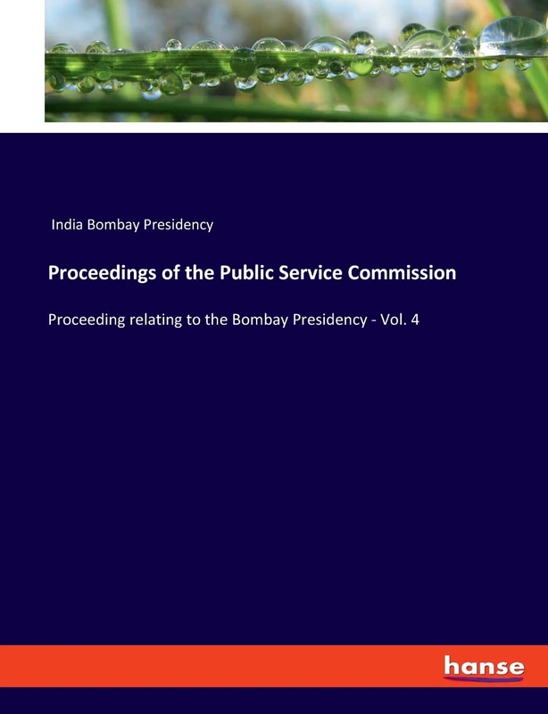 Proceedings of the Public Service Commission: Proceeding relating to the Bombay Presidency - Vol. 4 - Image 1