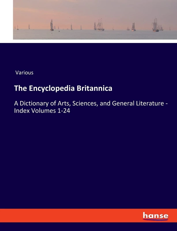The Encyclopedia Britannica: A Dictionary of Arts, Sciences, and General Literature - Index Volumes 1-24 - Image 1