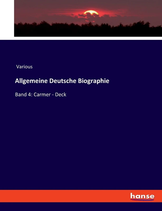 Allgemeine Deutsche Biographie: Band 4: Carmer - Deck - Image 1