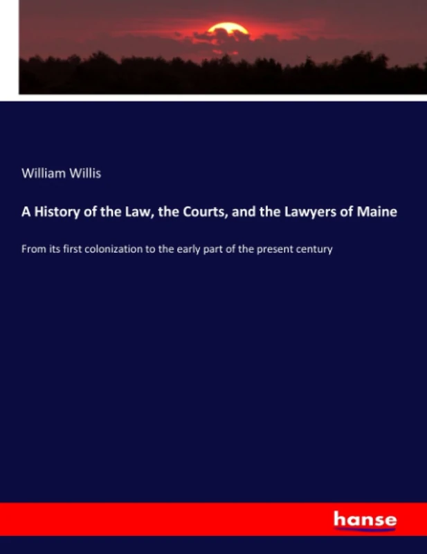A History of the Law, the Courts, and the Lawyers of Maine: From its first colonization to the early part of the present century - Image 1